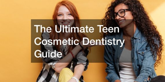 The ultimate teen cosmetic dentistry guide